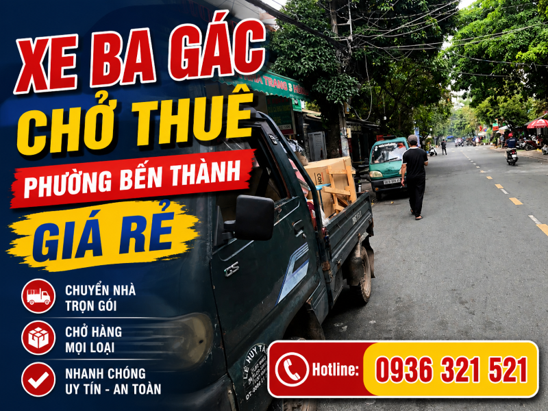 Xe Ba Gác Chở Thuê Phường Bến Thành Giá Rẻ, Có Mặt Nhanh 24/7