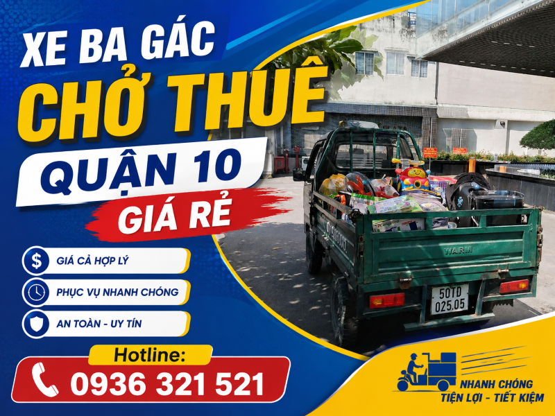 Xe Ba Gác Chở Thuê Quận 10 Giá Rẻ, Nhanh Chóng – Uy Tín | Gọi là có xe